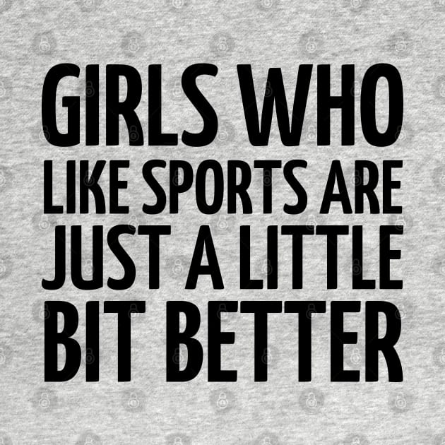 girls who like sports are just a little bit better by mdr design